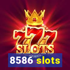 8586 slots